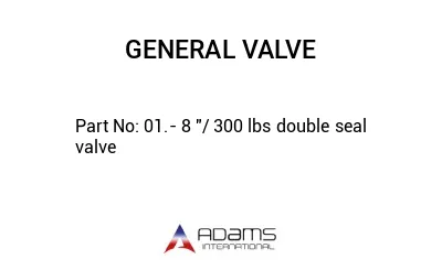 01.- 8 "/ 300 lbs double seal valve