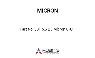 30F 5,6 ΩJ Micron 0-OT