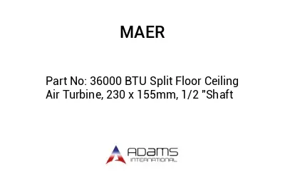 36000 BTU Split Floor Ceiling Air Turbine, 230 x 155mm, 1/2 "Shaft