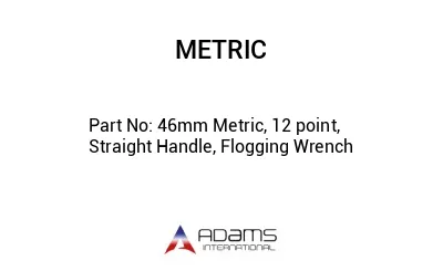 46mm Metric, 12 point, Straight Handle, Flogging Wrench