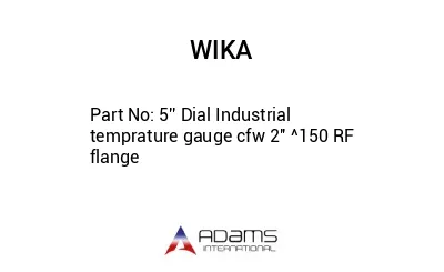 5'' Dial Industrial temprature gauge cfw 2'' ^150 RF flange