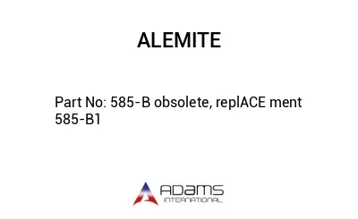 585-B obsolete, replACE ment 585-B1