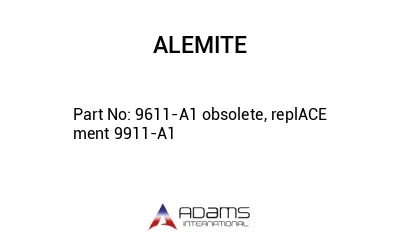 9611-A1 obsolete, replACE ment 9911-A1