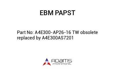 A4E300-AP26-16 TW obsolete replaced by A4E300AS7201