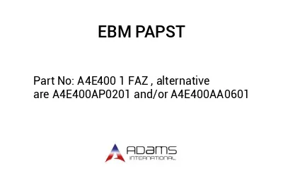 A4E400 1 FAZ , alternative are A4E400AP0201 and/or A4E400AA0601