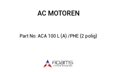 ACA 100 L (A) /PHE (2 polig)