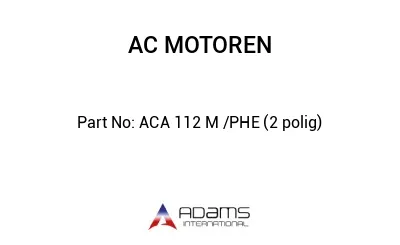 ACA 112 M /PHE (2 polig)