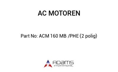 ACM 160 MB /PHE (2 polig)