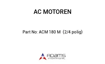 ACM 180 M  (2/4 polig)