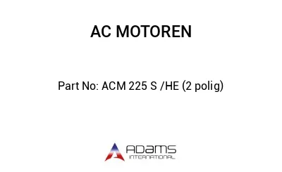 ACM 225 S /HE (2 polig)