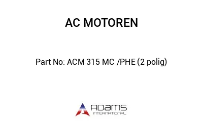 ACM 315 MC /PHE (2 polig)