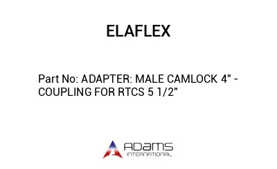 ADAPTER: MALE CAMLOCK 4" - COUPLING FOR RTCS 5 1/2"