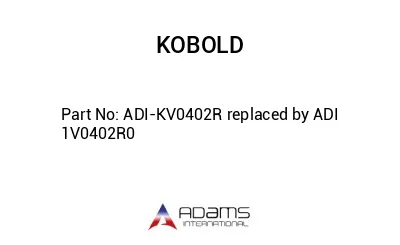 ADI-KV0402R replaced by ADI 1V0402R0