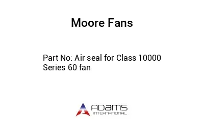 Air seal for Class 10000 Series 60 fan