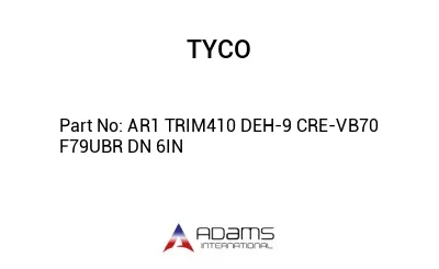 AR1 TRIM410 DEH-9 CRE-VB70 F79UBR DN 6IN