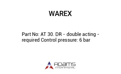 AT 30. DR - double acting - required Control pressure: 6 bar