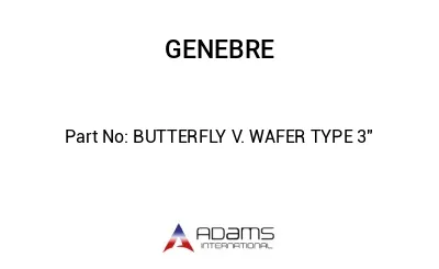 BUTTERFLY V. WAFER TYPE 3"