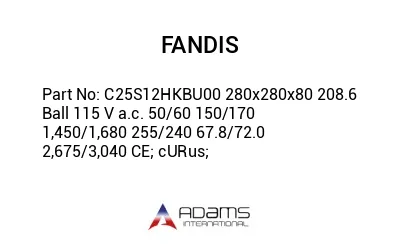 C25S12HKBU00 280x280x80 208.6 Ball 115 V a.c. 50/60 150/170 1,450/1,680 255/240 67.8/72.0 2,675/3,040 CE; cURus;