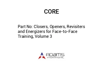 Closers, Openers, Revisiters and Energizers for Face-to-Face Training, Volume 3
