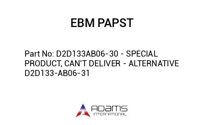 D2D133AB06-30 - SPECIAL PRODUCT, CAN'T DELIVER - ALTERNATIVE D2D133-AB06-31