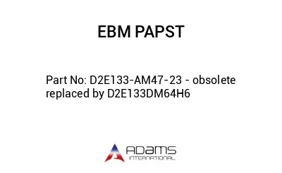 D2E133-AM47-23 - obsolete replaced by D2E133DM64H6