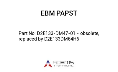 D2E133-DM47-01 - obsolete, replaced by D2E133DM64H6