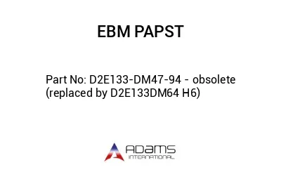 D2E133-DM47-94 - obsolete (replaced by D2E133DM64 H6)