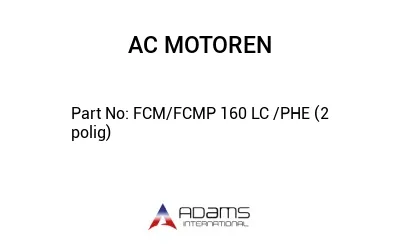 FCM/FCMP 160 LC /PHE (2 polig)
