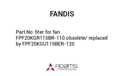 fiter for fan FPF20KGR115BR-110 obsolete/ replaced by FPF20KGU115BER-120