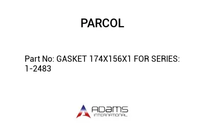GASKET 174X156X1 FOR SERIES: 1-2483