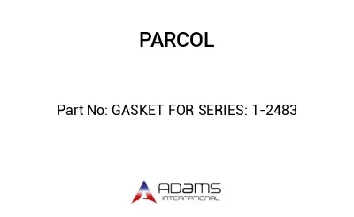 GASKET FOR SERIES: 1-2483