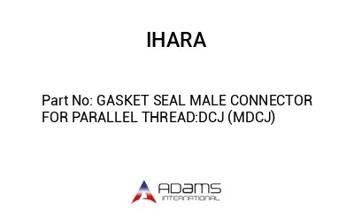 GASKET SEAL MALE CONNECTOR FOR PARALLEL THREAD:DCJ (MDCJ)