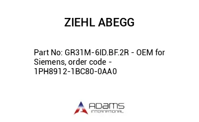GR31M-6ID.BF.2R - OEM for Siemens, order code - 1PH8912-1BC80-0AA0
