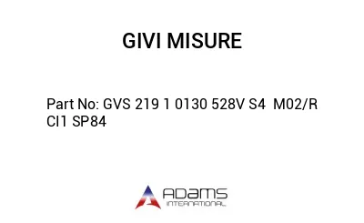 GVS 219 1 0130 528V S4  M02/R CI1 SP84