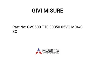 GVS600 T1E 00350 05VQ M04/S SC