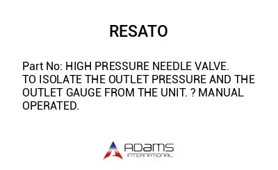 HIGH PRESSURE NEEDLE VALVE. TO ISOLATE THE OUTLET PRESSURE AND THE OUTLET GAUGE FROM THE UNIT. ? MANUAL OPERATED.