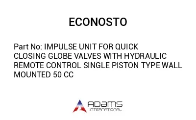 IMPULSE UNIT FOR QUICK CLOSING GLOBE VALVES WITH HYDRAULIC REMOTE CONTROL SINGLE PISTON TYPE WALL MOUNTED 50 CC