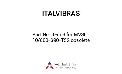 Item 3 for MVSI 10/800-S90-TS2 obsolete