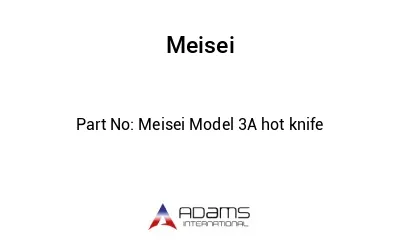 Meisei Model 3A hot knife