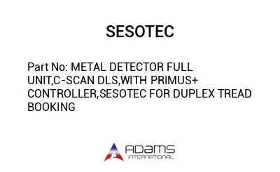 METAL DETECTOR FULL UNIT,C-SCAN DLS,WITH PRIMUS+ CONTROLLER,SESOTEC FOR DUPLEX TREAD BOOKING