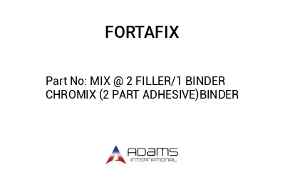 MIX @ 2 FILLER/1 BINDER CHROMIX (2 PART ADHESIVE)BINDER