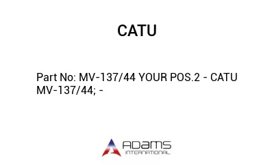 MV-137/44 YOUR POS.2 - CATU MV-137/44; -