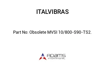 Obsolete MVSI 10/800-S90-TS2.