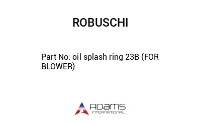 oil splash ring 23B (FOR BLOWER)