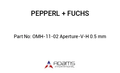 OMH-11-02 Aperture-V-H 0.5 mm