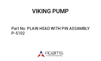 PLAIN HEAD WITH PIN ASSAMBLY P-5102