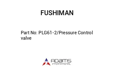 PLG61-2/Pressure Control valve