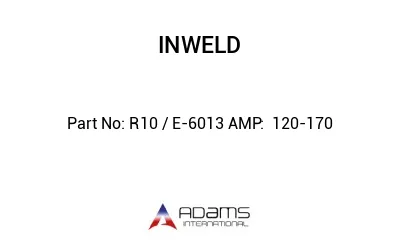 R10 / E-6013 AMP:  120-170