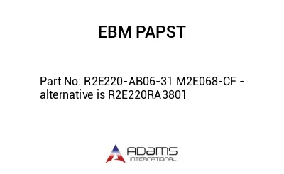 R2E220-AB06-31 M2E068-CF - alternative is R2E220RA3801