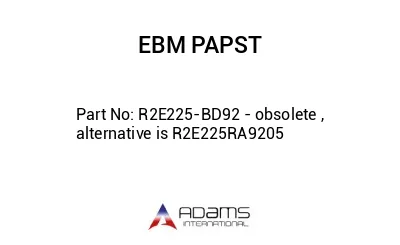 R2E225-BD92 - obsolete , alternative is R2E225RA9205